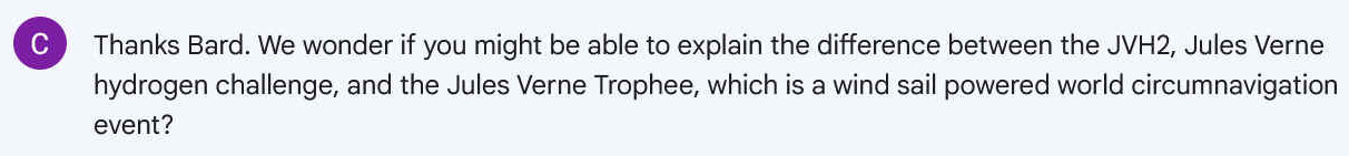 Thanks Bard. We wonder if you might be able to explain the difference between the JVH2, Jules Verne hydrogen challenge, and the Jules Verne Trophee, which is a wind sail powered world circumnavigation event?